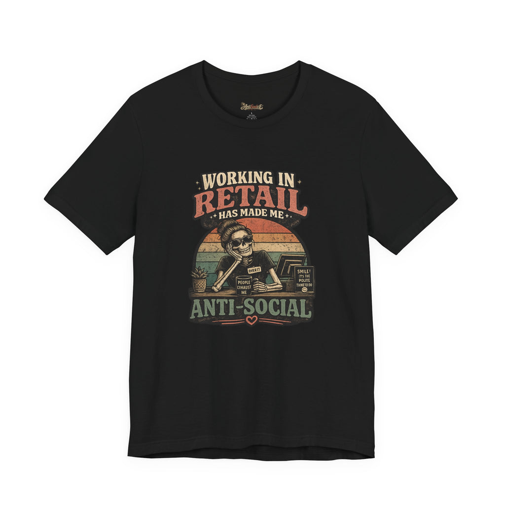 Retail Worker Tee — "Working in Retail Has Made Me Anti-Social" Graphic T-Shirt