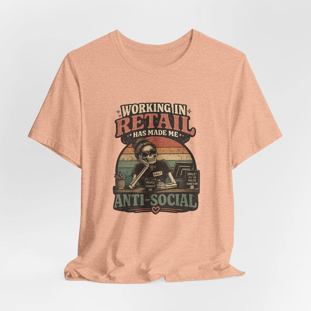 Retail Worker Tee — "Working in Retail Has Made Me Anti-Social" Graphic T-Shirt