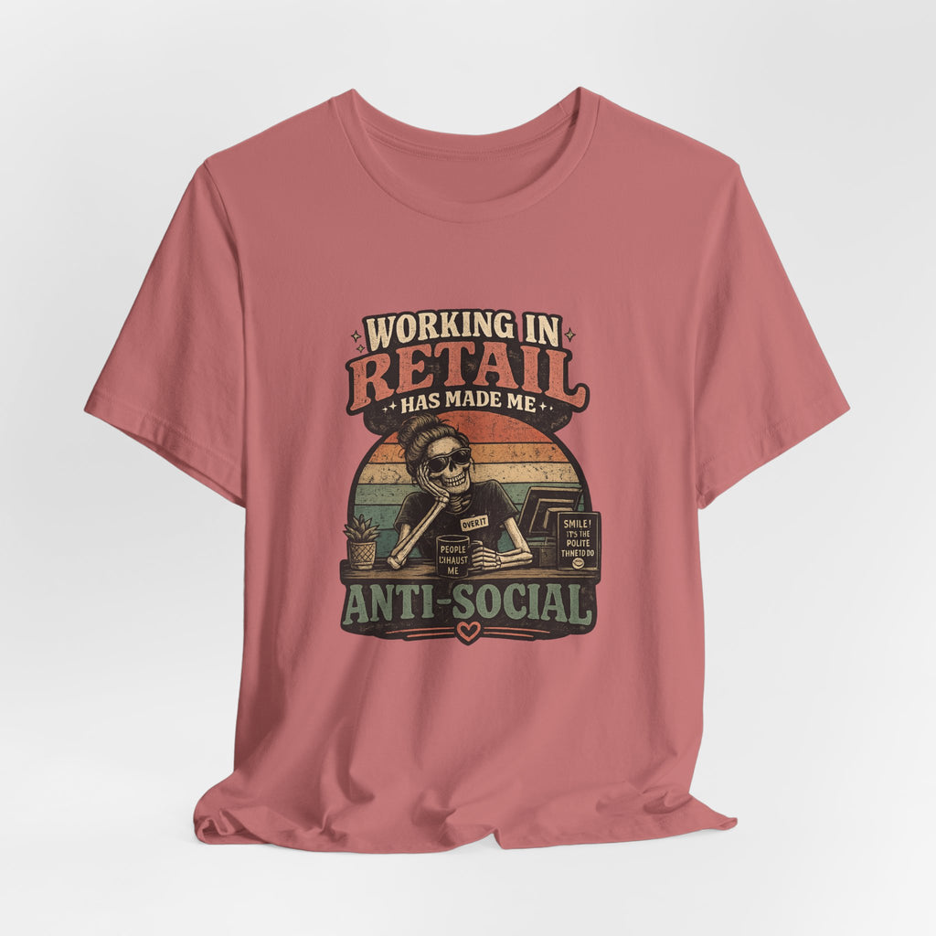 Retail Worker Tee — "Working in Retail Has Made Me Anti-Social" Graphic T-Shirt