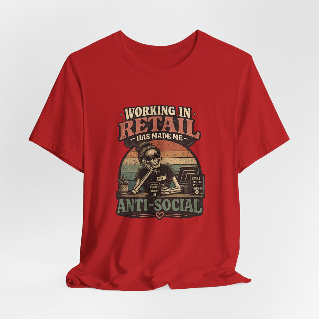 Retail Worker Tee — "Working in Retail Has Made Me Anti-Social" Graphic T-Shirt