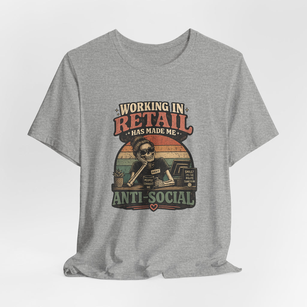 Retail Worker Tee — "Working in Retail Has Made Me Anti-Social" Graphic T-Shirt